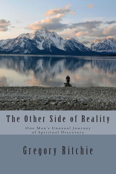 The Other Side of Reality: One Man's Unusual Journey of Spiritual Discovery