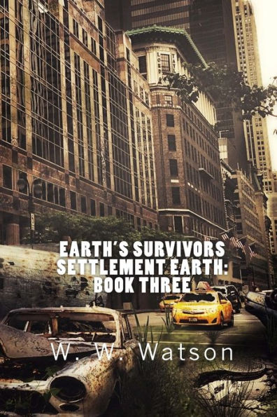 Earth's Survivors Settlement Earth: Book Three