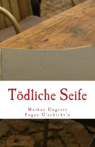 Title: Tödliche Seife: Fogos G'schicht'n - Band 3, Author: Markus E. Ungerer