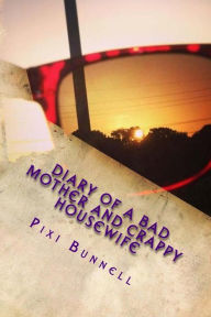 Title: Diary of a Bad Mother and Crappy Housewife, Author: Brandon M Wallis