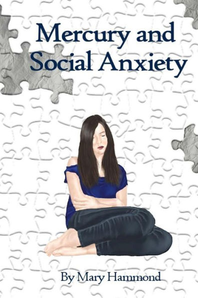 Mercury and Social Anxiety: Why Limiting Your Exposure to Mercury Can Ease Shyness, Anxiety and Depression