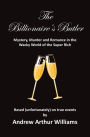 The Billionaire's Butler: Mystery, Murder and Romance in the Wacky World of the Super Rich