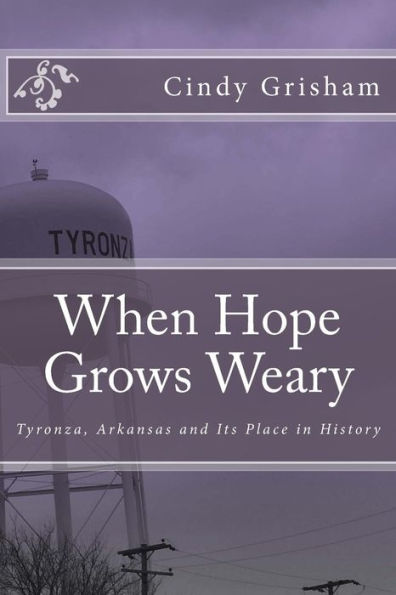 When Hope Grows Weary: Tyronza, Arkansas and Its Place in History