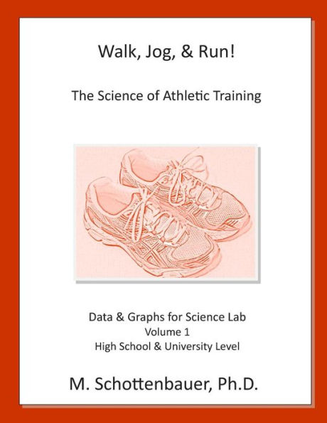 Walk, Jog, & Run: The Science of Athletic Training: Data & Graphs for Science Lab: Volume 1