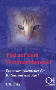 Title: Tod auf dem Weihnachtsmarkt: Ein neues Abenteuer für Katharina und Karl, Author: Ulli Eike
