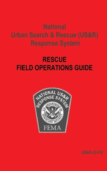 National Urban Search & Rescue (US&R) Response System Rescue Field Operations Guide