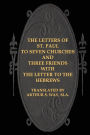 The Letters of St. Paul to Seven Churches and Three Friends with the Letter to t