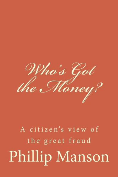 Who's Got the Money?: A citizen's view of the great fraud