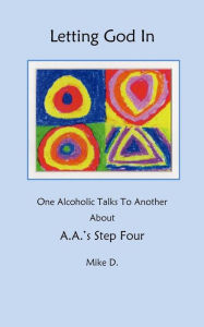 Title: Letting God In: One Alcoholic Talks To Another About A.A.'s Step Four, Author: Parker