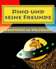 Title: Dino und seine Freunde - Abenteuer im Weltraum, Author: Oliver Sebastian