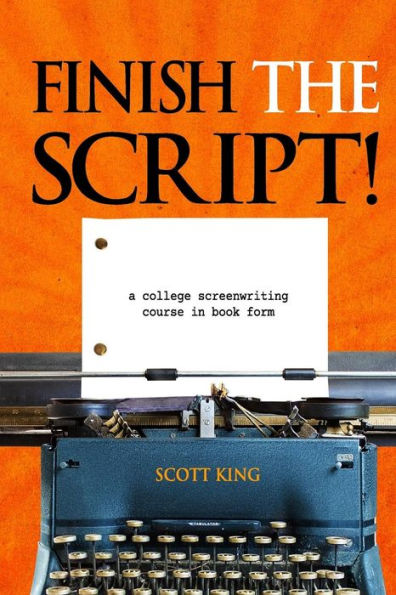 Finish the Script!: A College Screenwriting Course Book Form