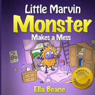 Title: Little Marvin Monster - Makes a Mess: Rhyming Children's Book for Begginers, Author: Ella Beane