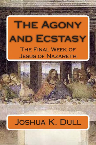 The Agony and Ecstasy: The Final Week of Jesus of Nazareth