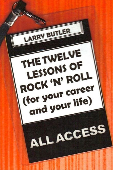 The Twelve Lessons of Rock 'N' Roll: For Your Career and Your Life