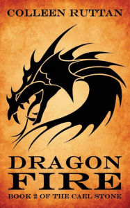 Title: Dragon Fire: Book 2 of the Cael Stone, Author: Colleen Ruttan