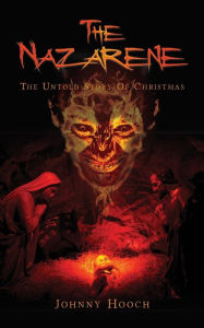 Title: The Nazarene: The Untold Story Of Christmas, Author: Johnny Hooch