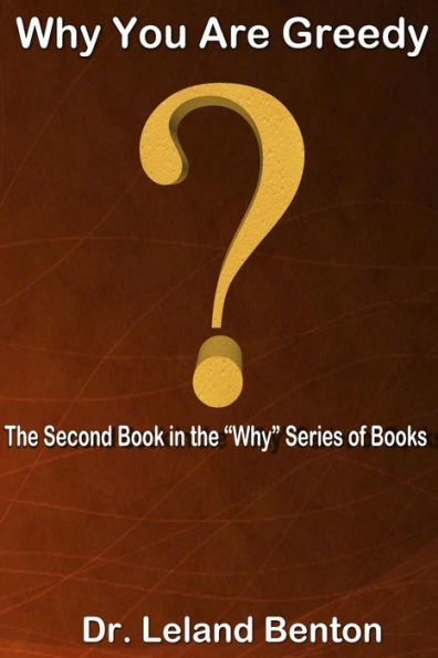 Why You Are Greedy: The Second Book in the "Why" series of books