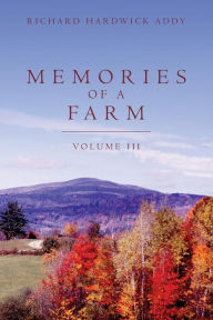 Title: Memories of a Farm Vol III, Author: Richard Hardwick Addy