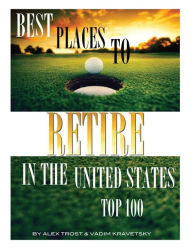 Title: Best Places to Retire in the United States: Top 100, Author: Vadim Kravetsky