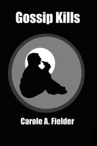 Title: Gossip Kills, Author: Carole a Fielder