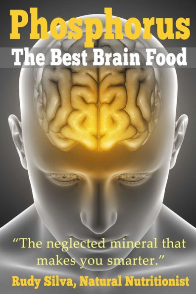 Phosphorus, The Best Brain Food: Neglected Mineral That Makes You Smarter