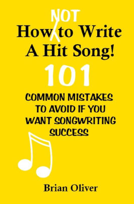 How Not To Write A Hit Song 101 Common Mistakes To