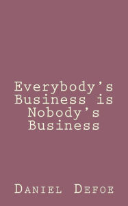 Title: Everybody's Business is Nobody's Business, Author: Daniel Defoe