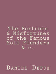 Title: The Fortunes & Misfortunes of the Famous Moll Flanders &c., Author: Daniel Defoe