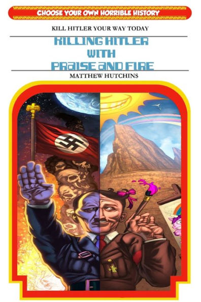 Killing Hitler With Praise And Fire: Choose Your Own Horrible History