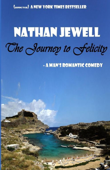 The Journey to Felicity: A Man's Romantic Comedy