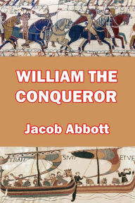 Title: William the Conqueror, Author: Jacob Abbott