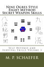 Nine Ogres Style Eight Method Secret Weapon Skills: Self Defense and Survival Skills Volume 3