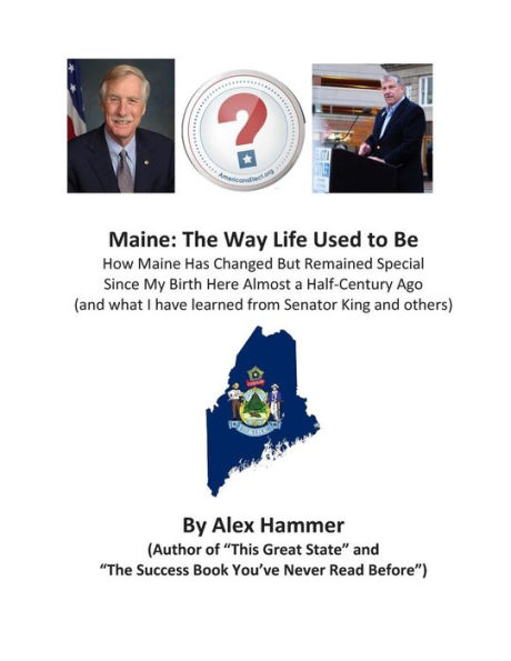 Maine: The Way Life Used to Be: How Maine Has Changed But Remained Special Since My Birth Here Almost a Half-Century Ago (and what I have learned from Senator King, Senator Collins and others)
