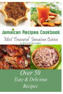 Jamaican Recipes Cookbook: Over 50 Most Treasured Jamaican Cuisine Cooking Recipes (Caribbean Recipes)