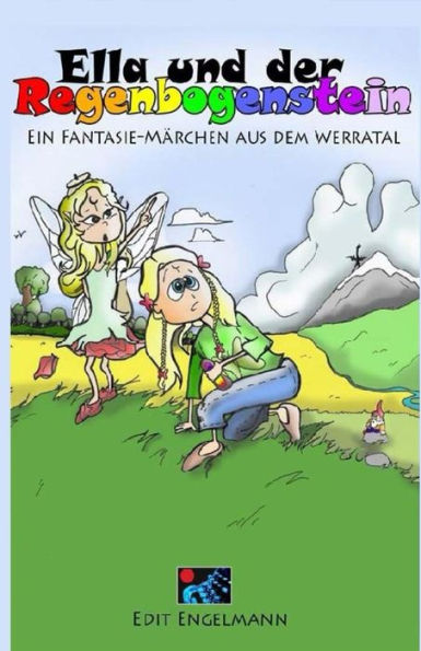 Ella und der Regenbogenstein: Ein Fantasie-Märchen aus dem Werratal