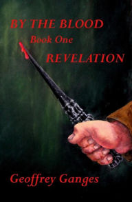 Title: By the Blood, book one, Revelation, Author: Geoffrey Ganges