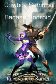 Title: Cowboy Samurai X Badass Android, Author: Kurokoneko Kamen