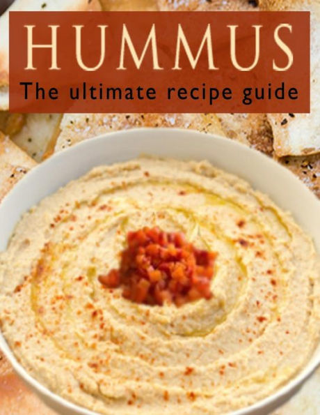 Hummus: The Ultimate Recipe Guide
