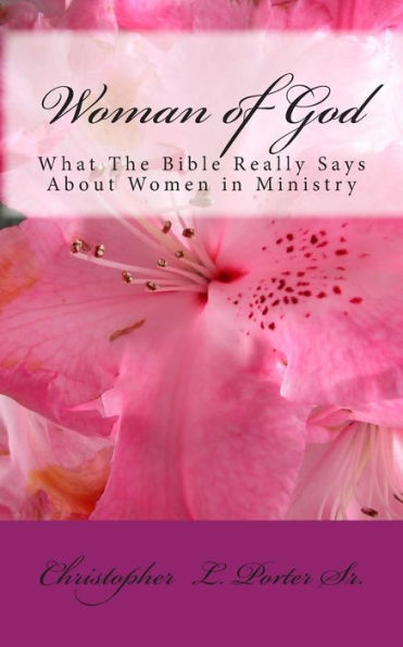 Woman of God: What The Bible Really Says About Women in Ministry