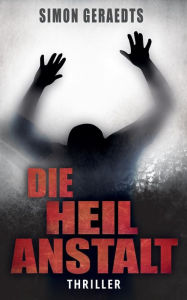 Title: Die Heilanstalt, Author: Simon Geraedts