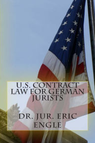 Title: U.S. Contract Law for German Jurists, Author: Eric Allen Engle