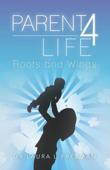 Parent 4 Life: Roots and Wings
