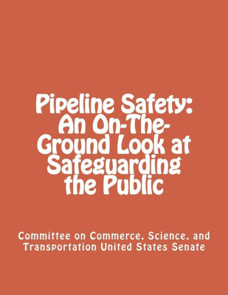 Pipeline Safety: An On-The-Ground Look at Safeguarding the Public
