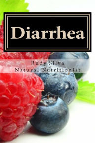 Title: Diarrhea: How To Stop Diarrhea Chronic Or Severe, Author: Rudy Silva Silva