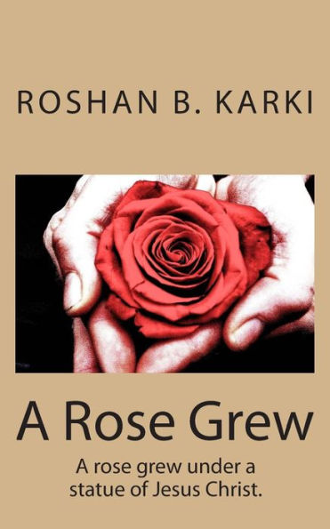 A Rose Grew: I picked the rose and gave it to you.