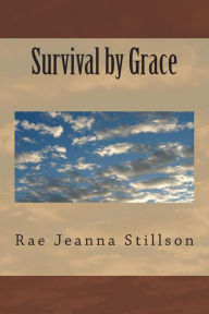 Title: Survival by Grace, Author: Rae Jeanna Stillson
