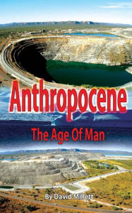 Title: Anthropocene: The age of man, Author: David Millett