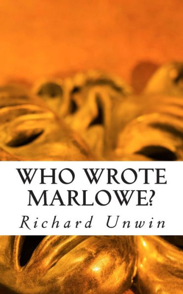Who Wrote Marlowe?: The Mystery of Christopher Marlowe