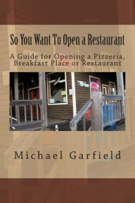 Title: So You Want To Open a Restaurant: A Guide for Opening a Pizzeria, Breakfast Place or Restaurant, Author: Babette Garfield McCall