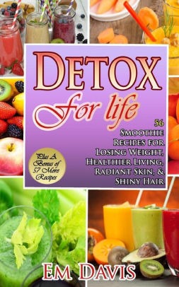 Detox For Life 56 Smoothie Recipes For Losing Weight Healthier